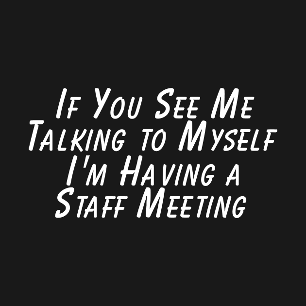 If You See Me Talking to Myself I'm Having a Talking to Myself by adiline