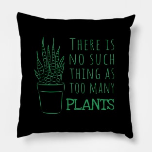 There is no such thing as too many PLANTS - green Pillow