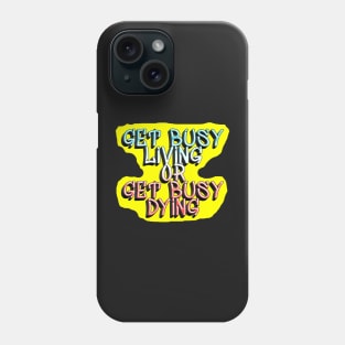 Get Busy Living Phone Case