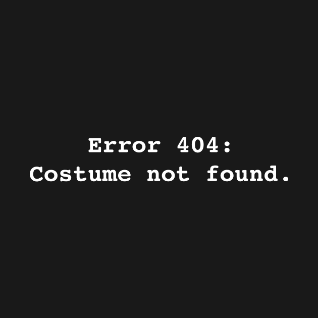 Error 404: Costume not found. by RandomNerd