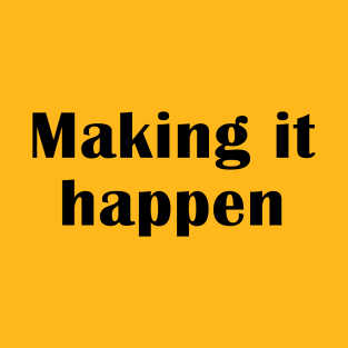 Making It Happen T-Shirt