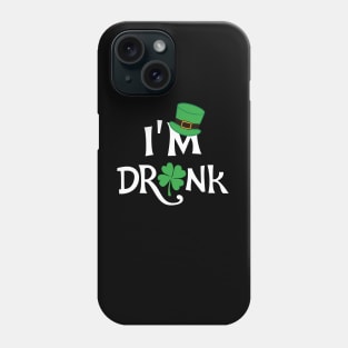 I'm Drunk St. Patricks Day Phone Case