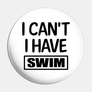 I Can't I have Swim Pin