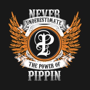 Pippin Name Shirt Never Underestimate The Power Of Pippin T-Shirt