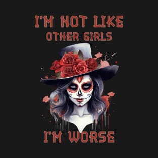 I am not like other girls I‘m worse T-Shirt