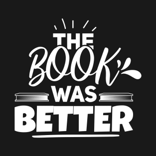 The book was better T-Shirt