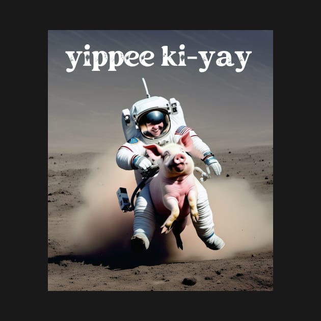 Space Pig Yippie ka yay by Kingrocker Clothing