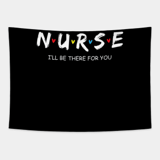 Cute Nurse Shirt I will Be There For You Gift For RN & LPN Tapestry