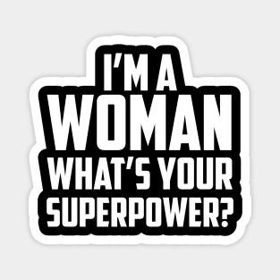 I'm a Woman What's Your Superpower White Magnet