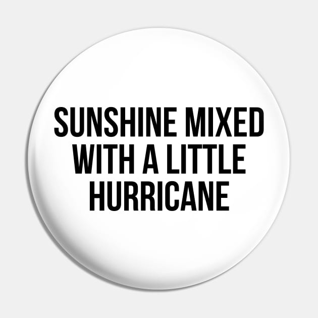 Sunshine Mixed With A Little Hurricane Pin by UrbanLifeApparel