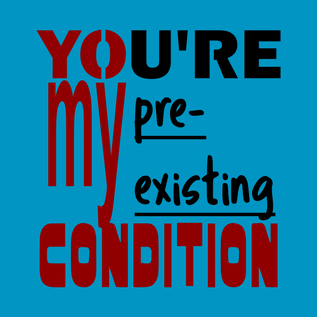 You're My Pre-existing Condition by bigstretchtooki