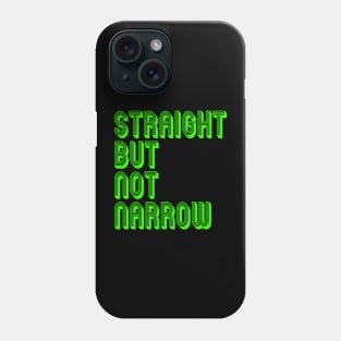 STRAIGHT BUT NOT NARROW Phone Case