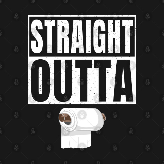 Disover Straight Outta Toilet Paper - Straight Outta Toilet Paper - T-Shirt