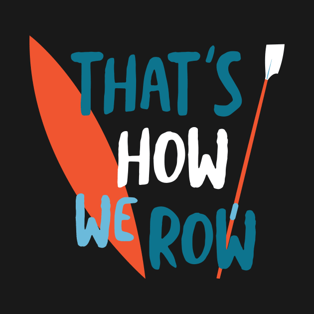 Crew Pun That's How We Row by whyitsme