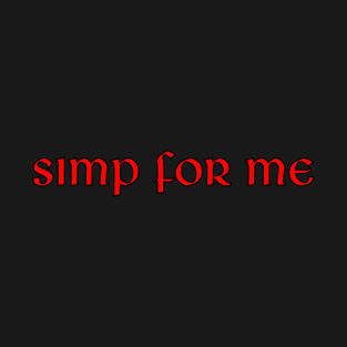 Simp For Me T-Shirt