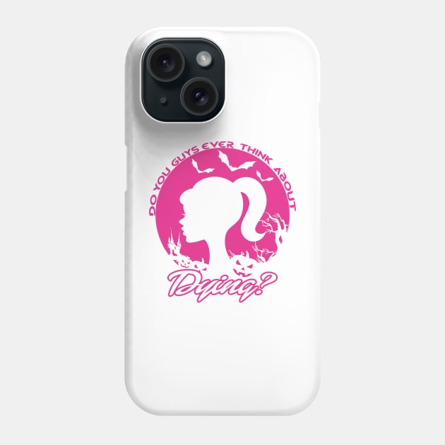 Do You Guys Ever Think About dying? Barbie quote Phone Case by ShopiLike