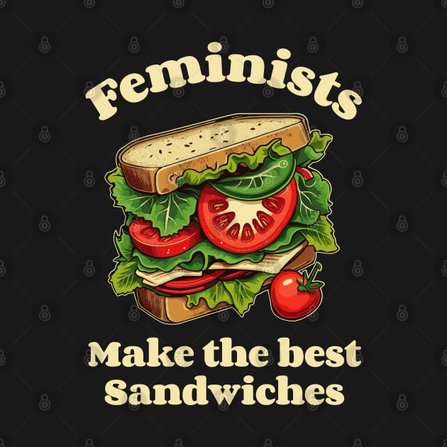 Feminists make the best sandwiches funny by NineBlack