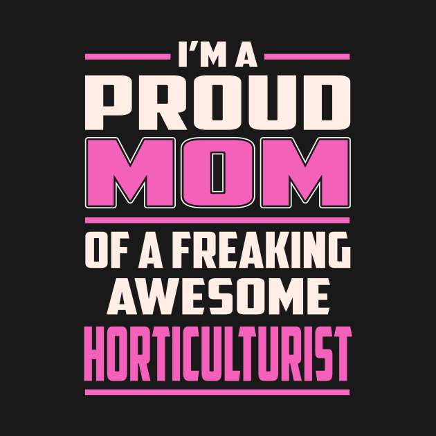 Proud MOM Horticulturist by TeeBi