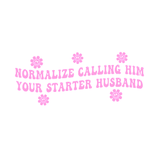 Normalize Calling Him Your Starter Husband T-Shirt