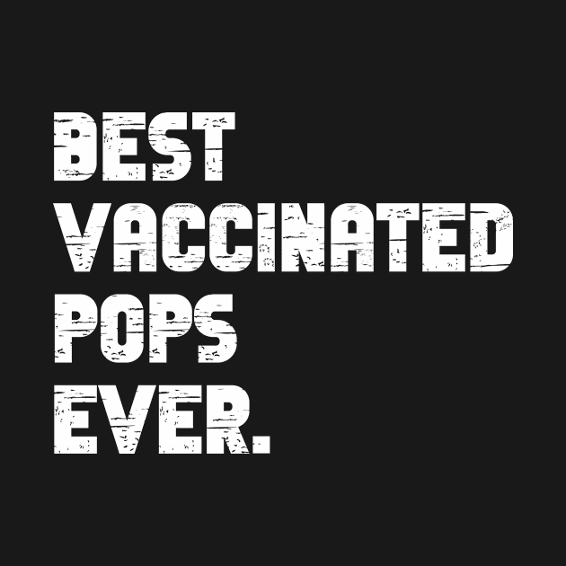 Best vaccinated pops ever - im vaccinated by MerchByThisGuy