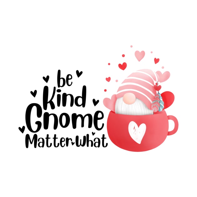 Be kind gnome matter what by SnakeMen