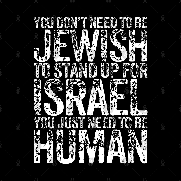 You Don't Need to be Jewish to stand up for Israel You just need to be human by RetroPrideArts