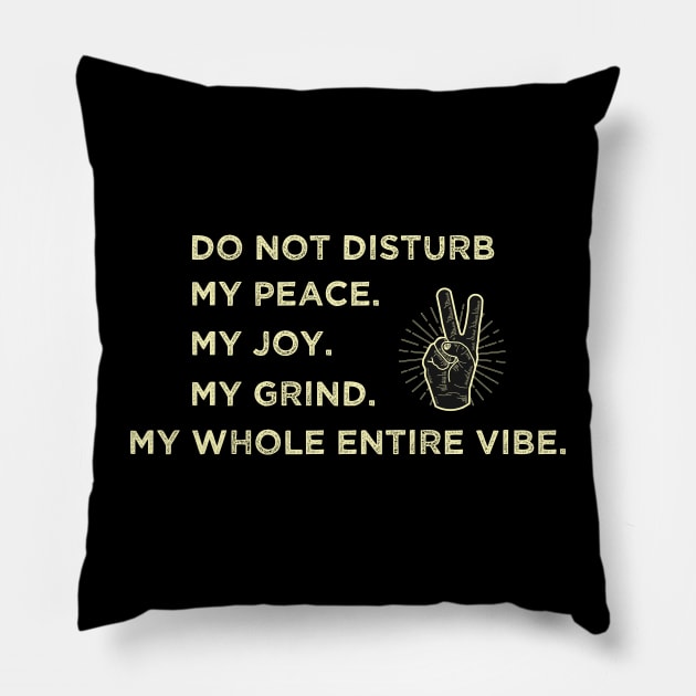 Do Not Disturb My peace. My joy. My grind. My whole entire vibe. Pillow by Duodesign