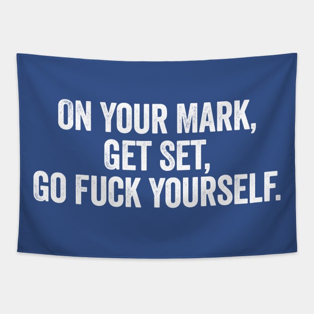 On Your Mark Get Set Go Fuck Yourself White Tapestry by GuuuExperience