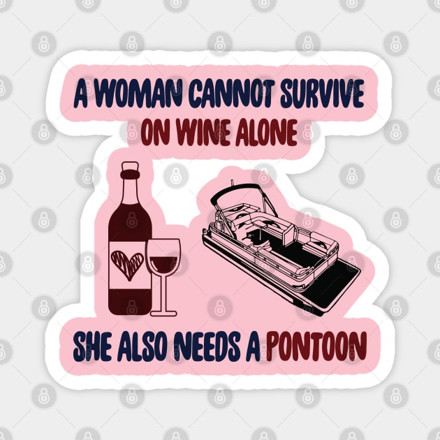 A Woman Cannot Survive On Wine Alone She Also Needs A Pontoon Magnet by Salt88