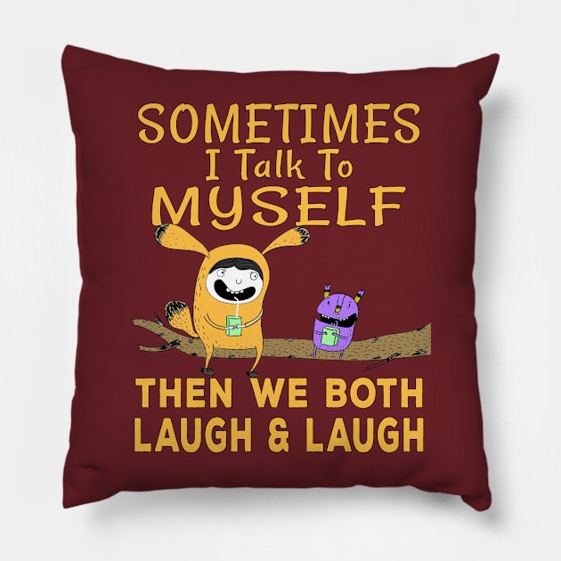 Sometimes I talk to myself then we both laugh and laugh Pillow by Ashley-Bee