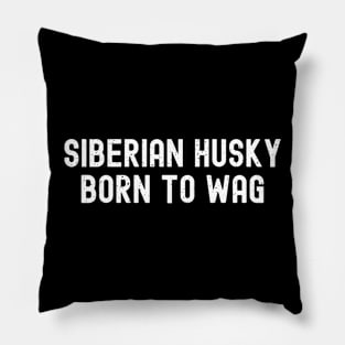 Siberian Husky Born to Wag Pillow