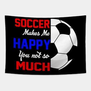 Soccer Makes Me Happy You Not So Much - Funny Soccer Quote Tapestry