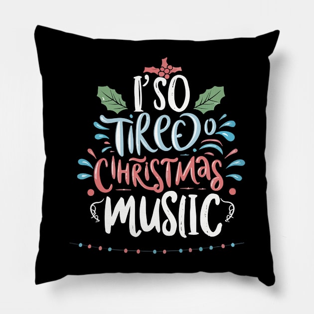 I'm so tired of Christmas music Pillow by T-Shirt Paradise