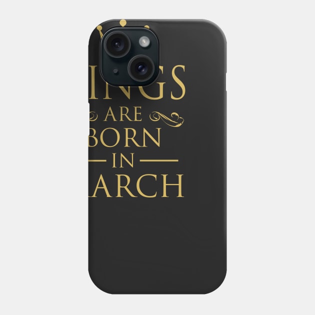 KINGS ARE BORN IN MARCH Phone Case by dwayneleandro