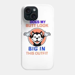 Does my Butt look big in this outfit Phone Case