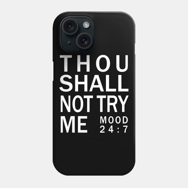 Thou shall not try me mood 24:7 - Bad Mood Tshirt Phone Case by CMDesign