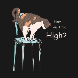 Am I too high funny cute doodle cat t-shirt T-Shirt