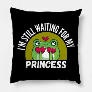I'm Still Waiting For My Princess Funny Frog Pillow