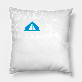 When life is complicated I go camping Pillow