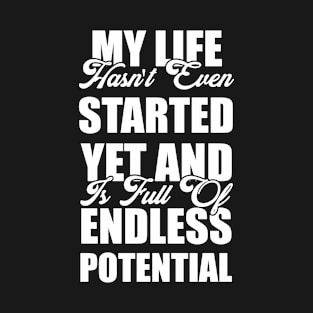 my life hasn't even started yet and is full of endless potential Funny Sarcastic Gift Idea colored Vintage T-Shirt