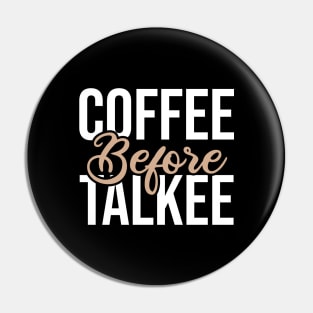 Coffee before talkee funny Pin