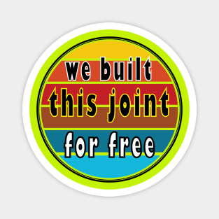 we built this joint for free vintage gift Magnet