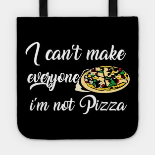 I can't make everyone happy i'm not pizza Tote