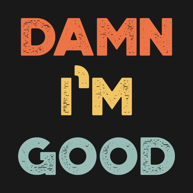 Damn I'm Good Funny Vintage Retro (Sunset) by truffela