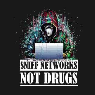 Ethical Hacker's Passion: Sniff Networks, Not Drugs T-Shirt