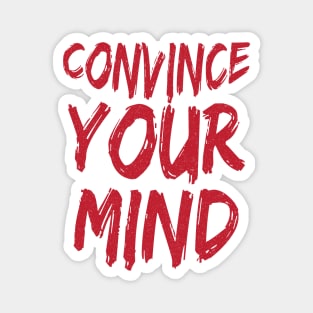 Convince Your Mind Magnet