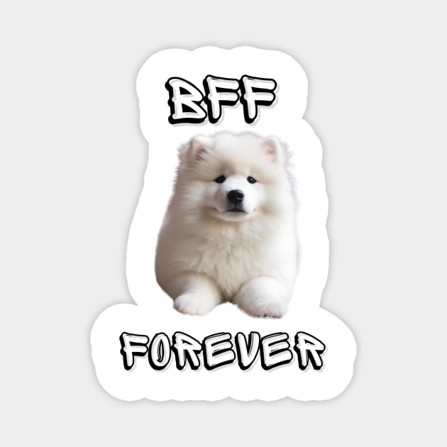 Samoyed, BFF Forever, the most adorable best friend gift to a Samoyed Lover! Magnet by HSH-Designing