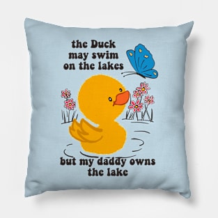 the duck may swim on the lakes but my daddy owns the lake Pillow