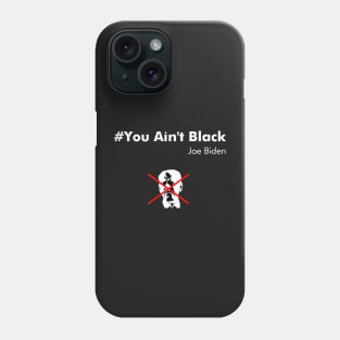 You Ain't Black Joe Biden Phone Case
