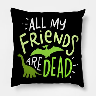 All My Friends Are Dead Pillow